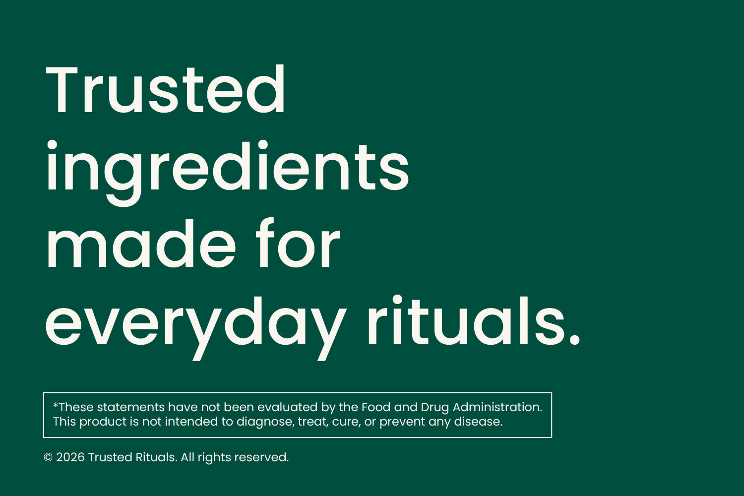 Trusted ingredients made for everyday rituals.